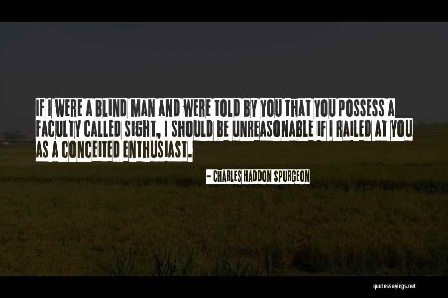 Unreasonable Man Quotes By Charles Haddon Spurgeon