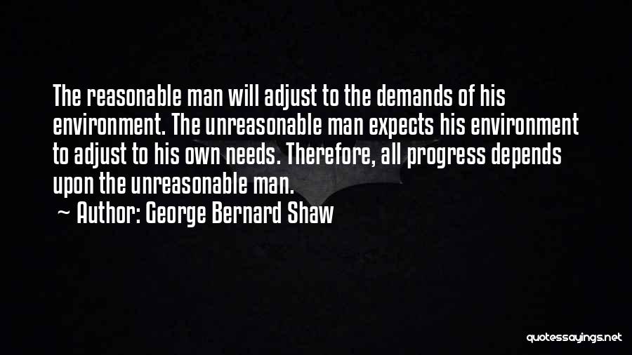 Unreasonable Man Quotes By George Bernard Shaw