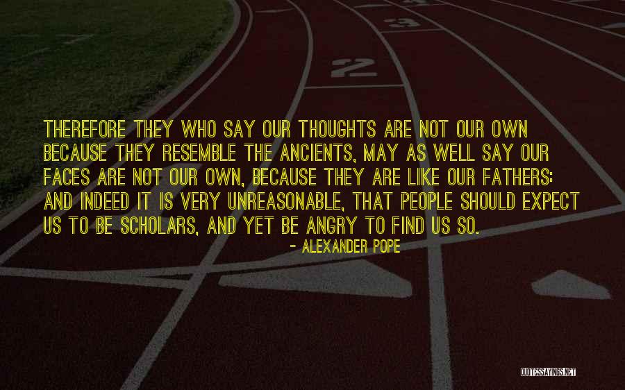 Unreasonable People Quotes By Alexander Pope Unreasonable People Quotes By Alexander Pope