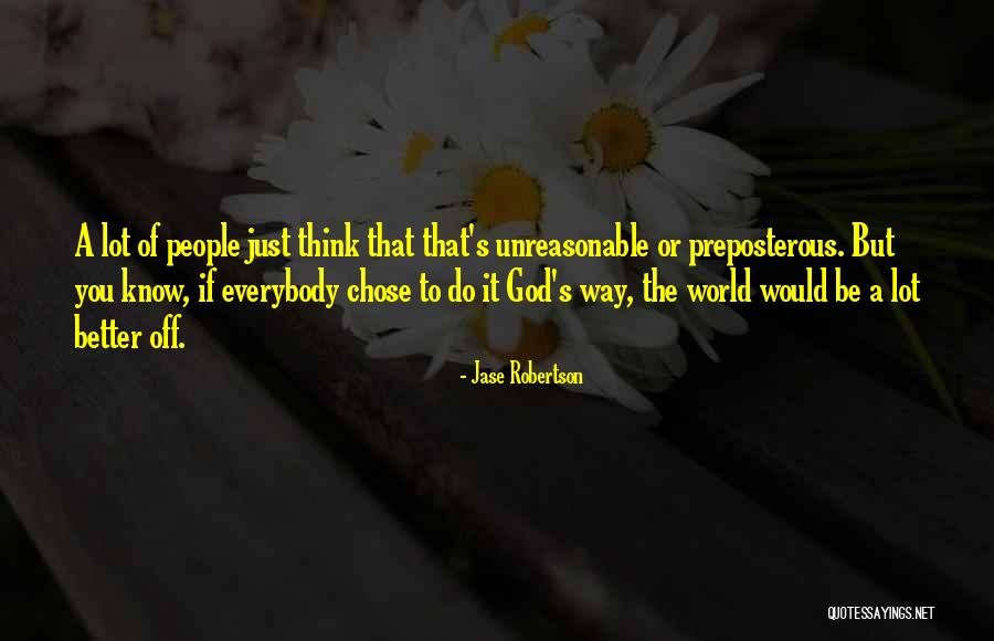 Unreasonable Quotes By Jase Robertson Unreasonable Quotes By Jase Robertson