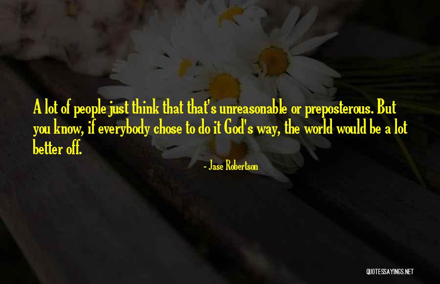 Unreasonable Quotes By Jase Robertson