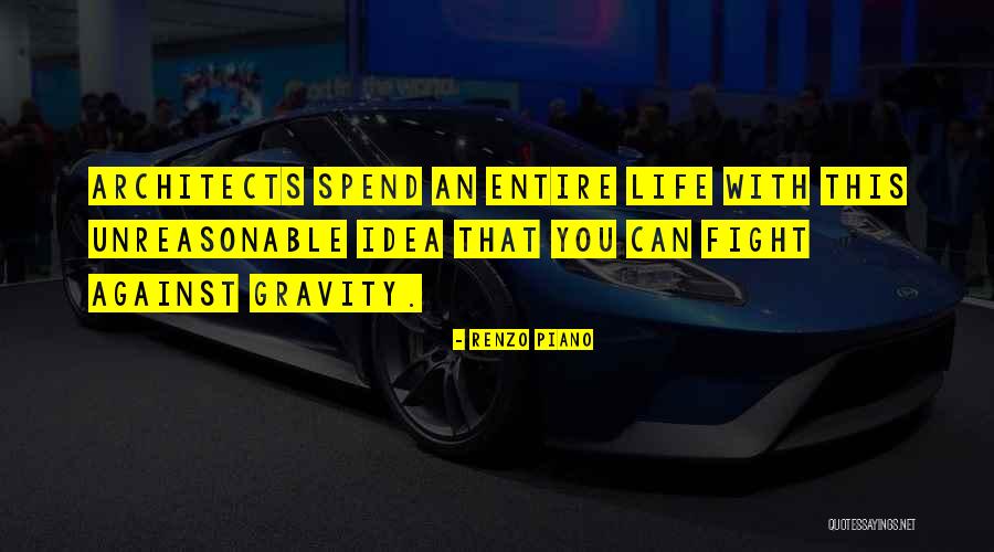 Unreasonable Quotes By Renzo Piano Unreasonable Quotes By Renzo Piano
