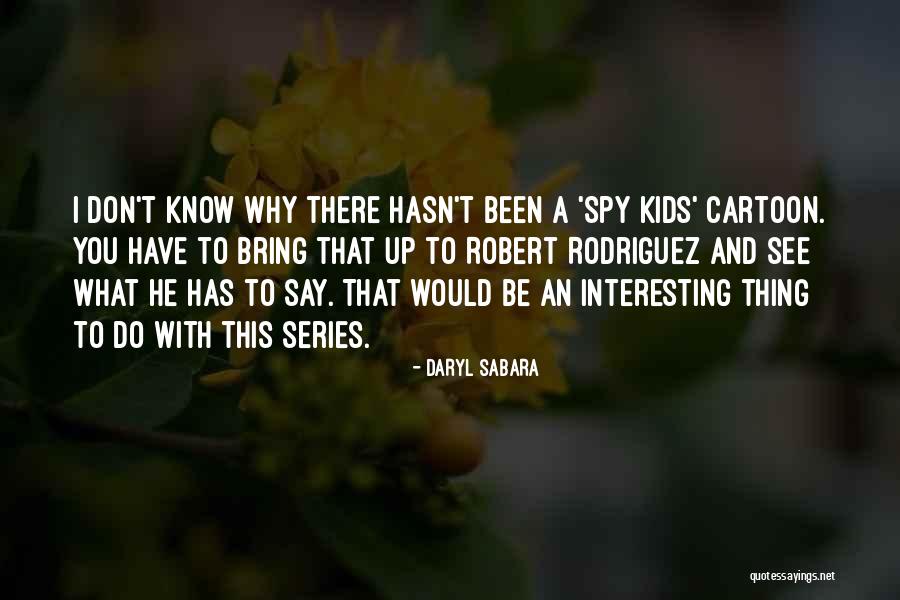 Unrecognised States Quotes By Daryl Sabara Unrecognised States Quotes By Daryl Sabara