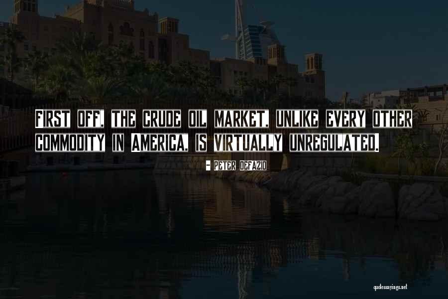 Unregulated Market Quotes By Peter DeFazio Unregulated Market Quotes By Peter DeFazio