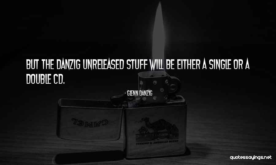 Unreleased Quotes By Glenn Danzig Unreleased Quotes By Glenn Danzig