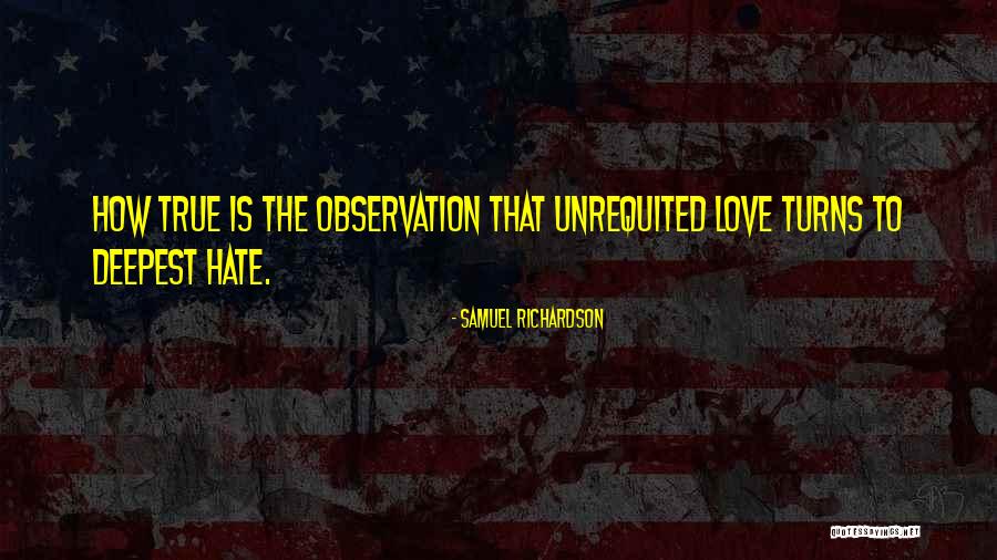 Unrequited Hate Quotes By Samuel Richardson Unrequited Hate Quotes By Samuel Richardson