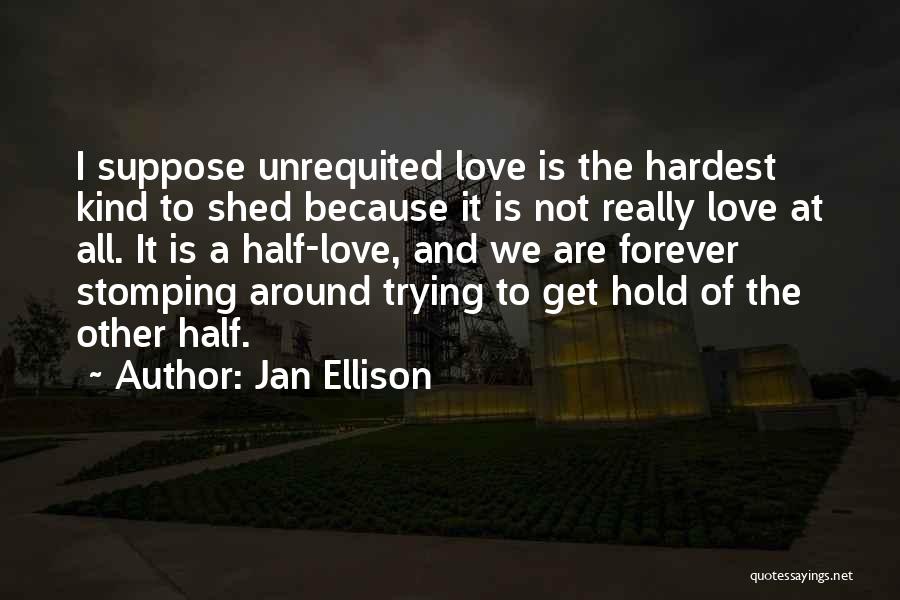 Unrequited Love And Quotes By Jan Ellison