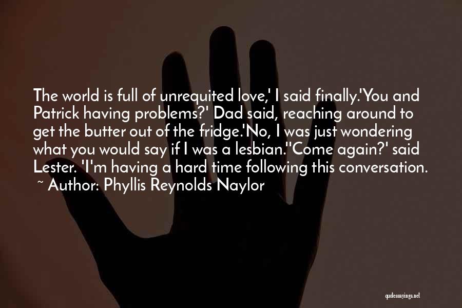 Unrequited Love And Quotes By Phyllis Reynolds Naylor