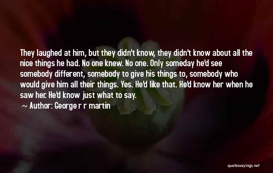 Unrequited Love Quotes By George R R Martin
