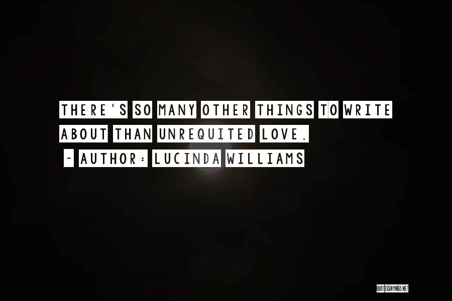Unrequited Love Quotes By Lucinda Williams