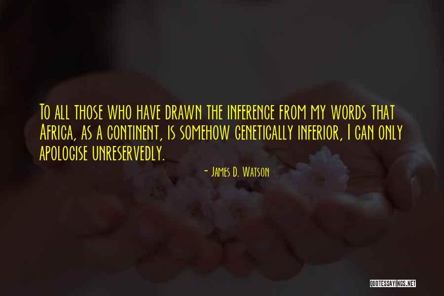 Unreservedly Apologise Quotes By James D. Watson Unreservedly Apologise Quotes By James D. Watson