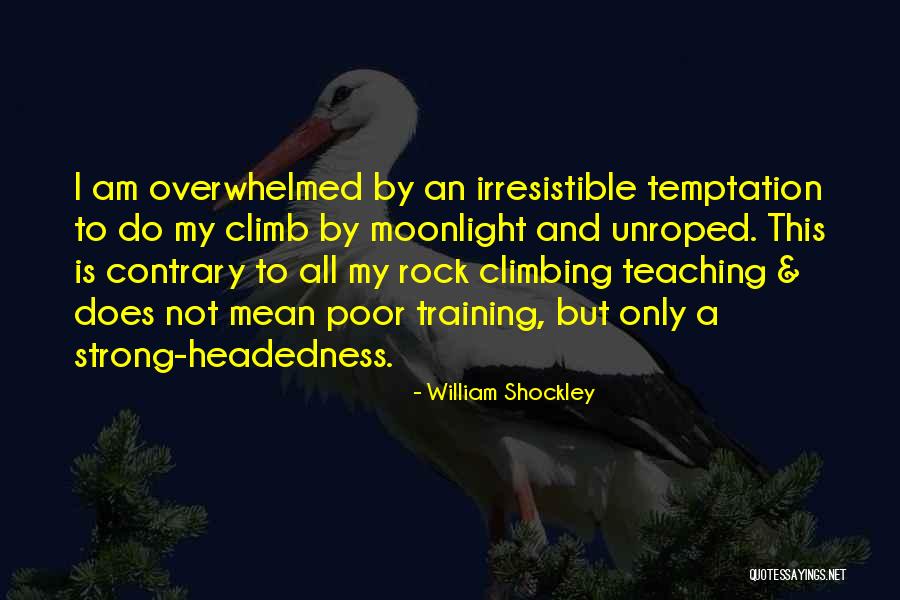 Unroped Climbing Quotes By William Shockley Unroped Climbing Quotes By William Shockley