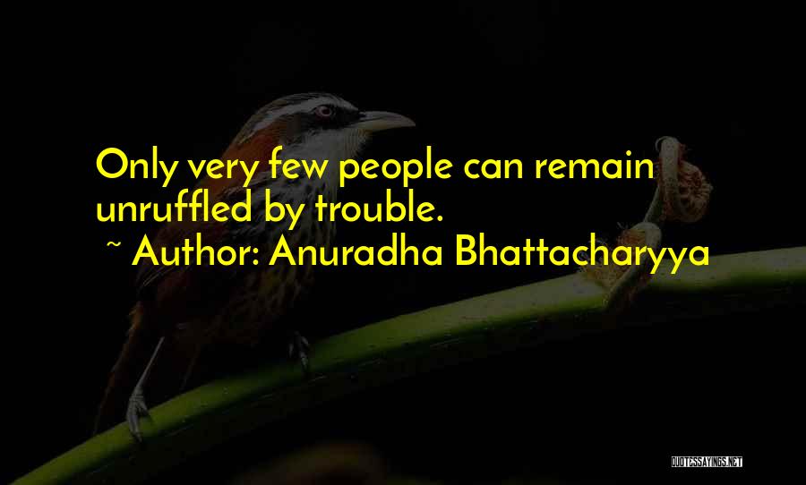 Unruffled Quotes By Anuradha Bhattacharyya