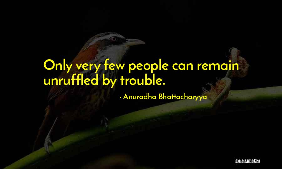 Unruffled Quotes By Anuradha Bhattacharyya