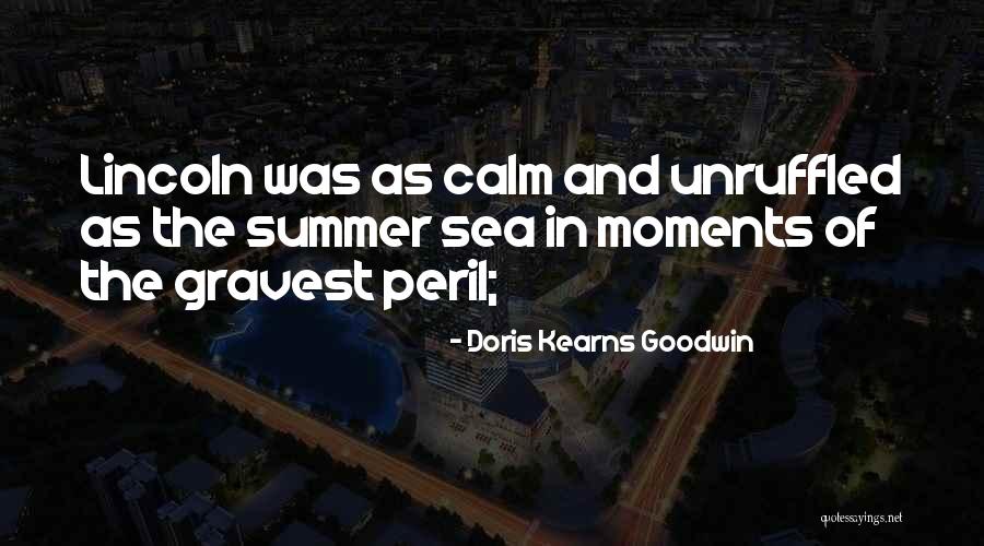 Unruffled Quotes By Doris Kearns Goodwin