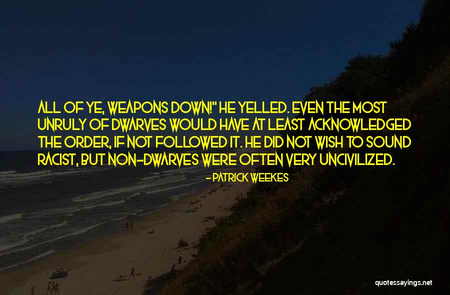 Unruly Quotes By Patrick Weekes Unruly Quotes By Patrick Weekes