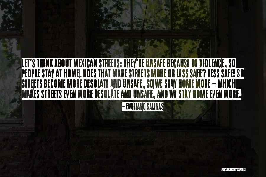 Unsafe People Quotes By Emiliano Salinas Unsafe People Quotes By Emiliano Salinas