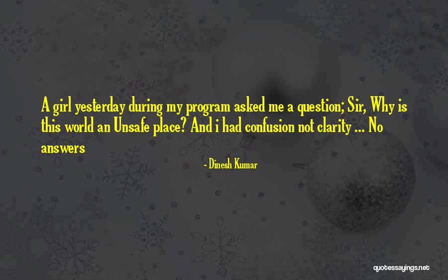 Unsafe World Quotes By Dinesh Kumar Unsafe World Quotes By Dinesh Kumar