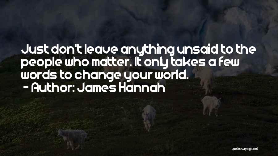 Unsaid Words Quotes By James Hannah