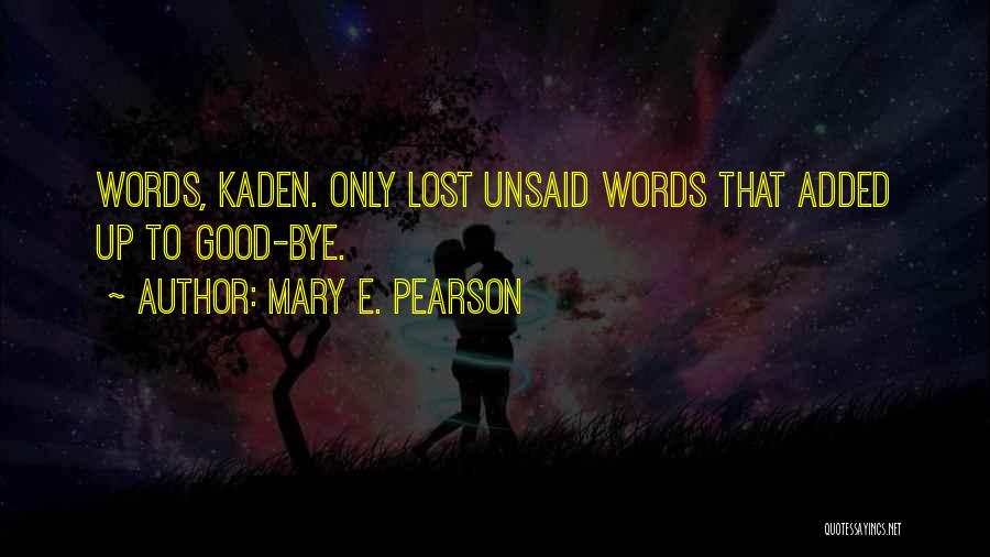 Unsaid Words Quotes By Mary E. Pearson