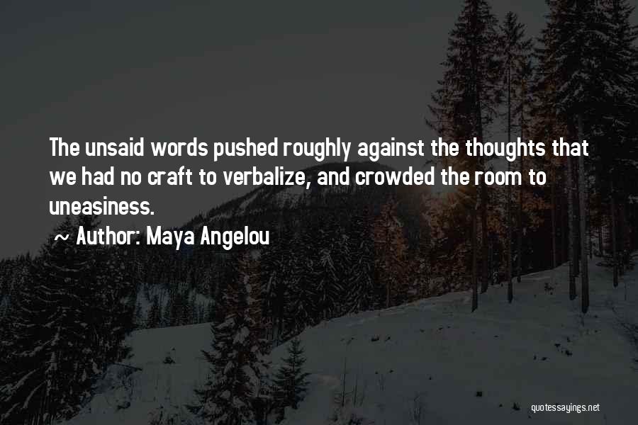 Unsaid Words Quotes By Maya Angelou