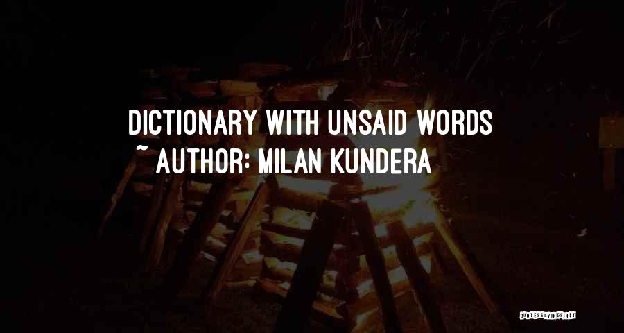 Unsaid Words Quotes By Milan Kundera