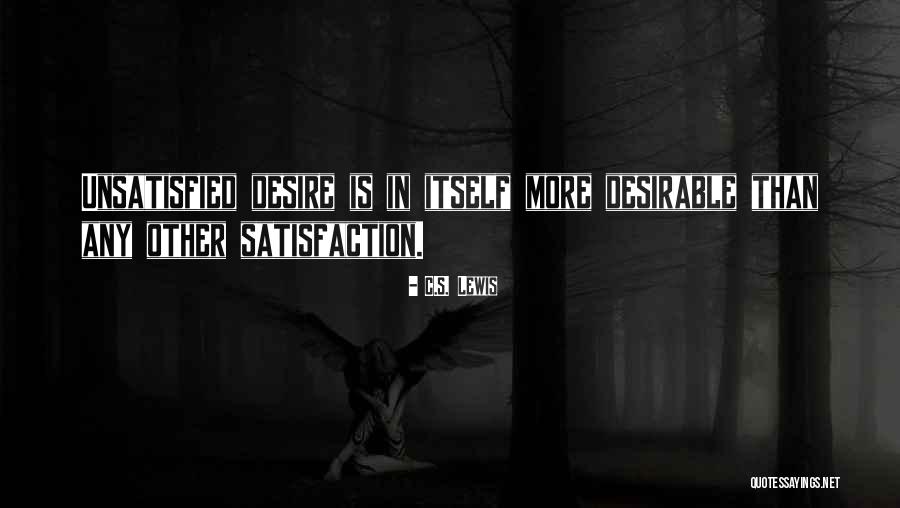 Unsatisfied Desire Quotes By C.S. Lewis Unsatisfied Desire Quotes By C.S. Lewis