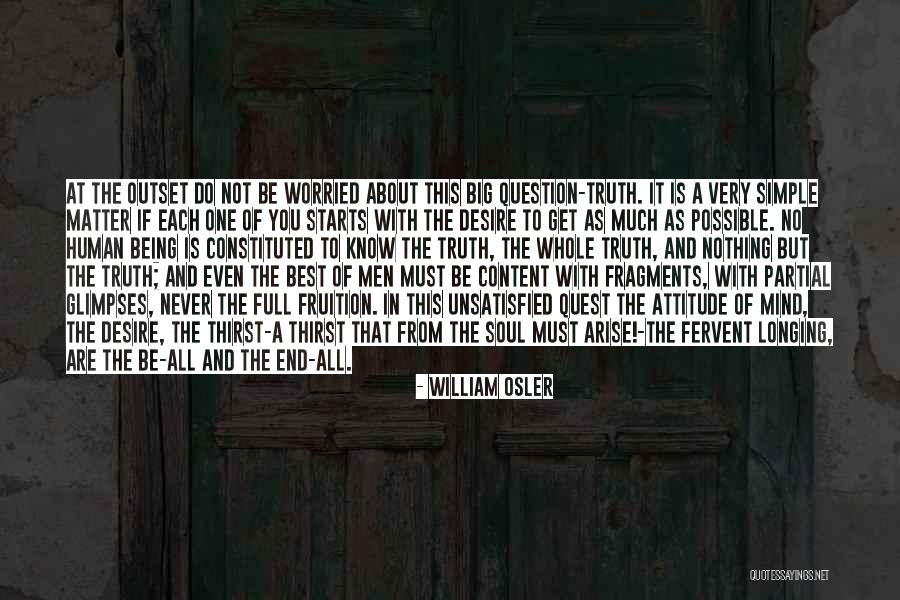 Unsatisfied Desire Quotes By William Osler Unsatisfied Desire Quotes By William Osler