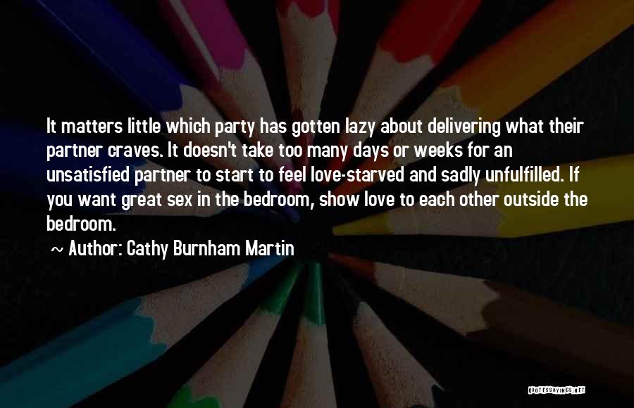 Unsatisfied Love Quotes By Cathy Burnham Martin