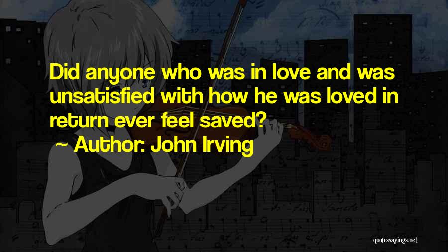 Unsatisfied Love Quotes By John Irving