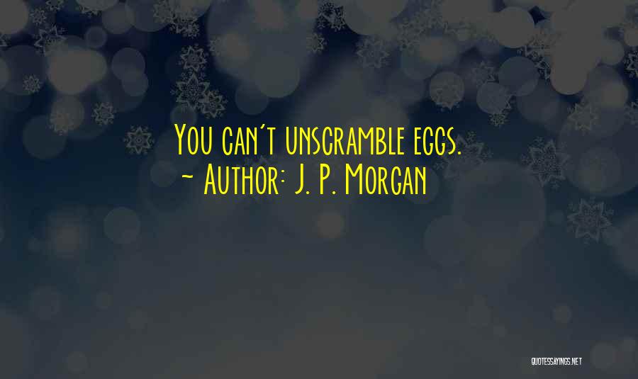 Unscramble Quotes By J. P. Morgan