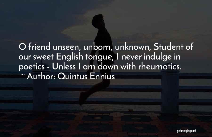 Unseen Friend Quotes By Quintus Ennius