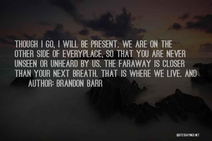 Unseen Unheard Quotes By Brandon Barr