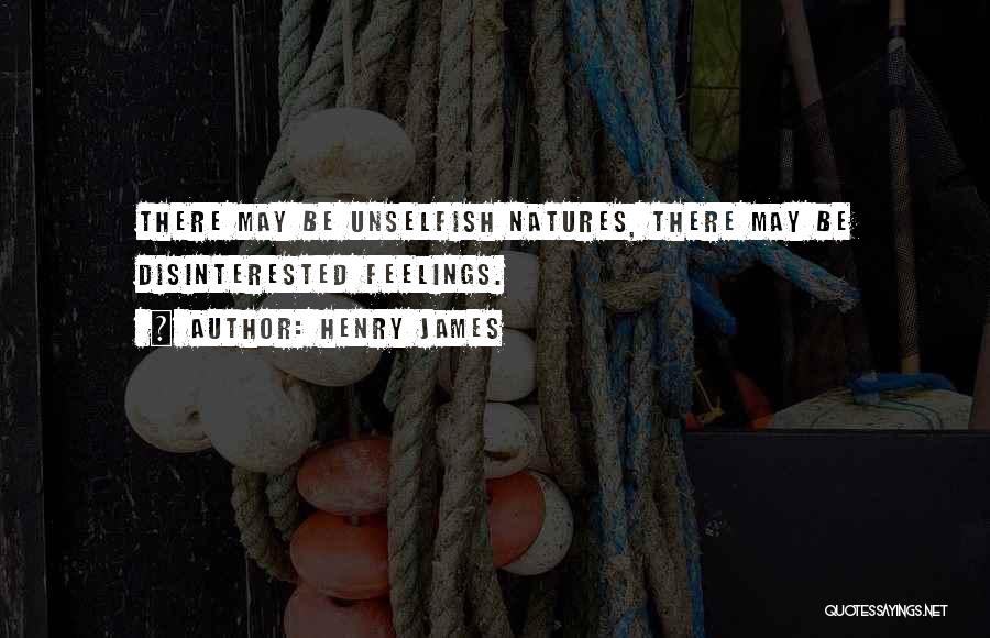 Unselfish Quotes By Henry James