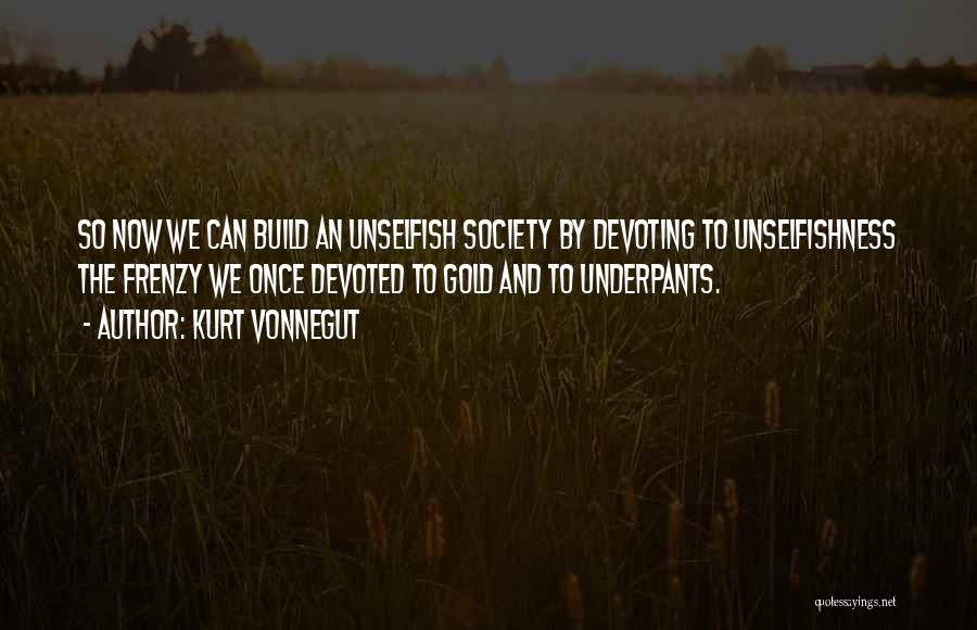 Unselfishness Quotes By Kurt Vonnegut
