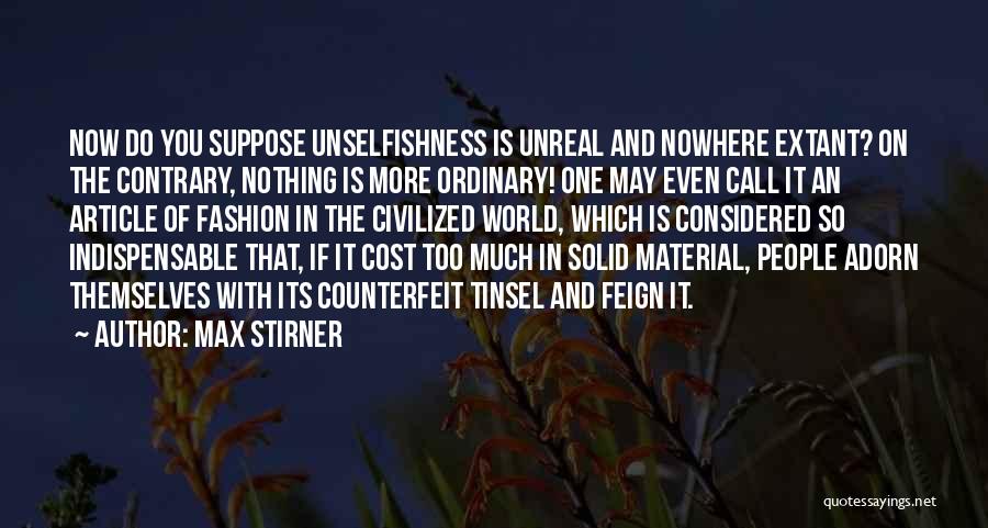 Unselfishness Quotes By Max Stirner