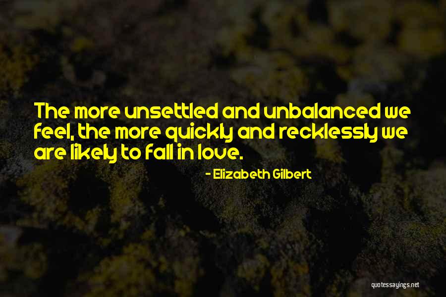 Unsettled Love Quotes By Elizabeth Gilbert