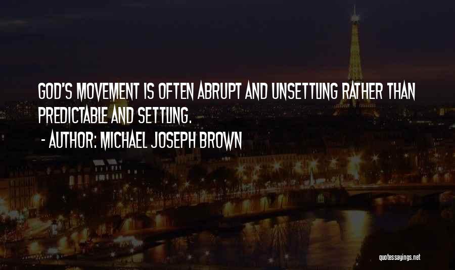 Unsettling Quotes By Michael Joseph Brown