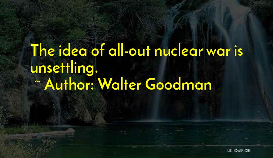 Unsettling Quotes By Walter Goodman