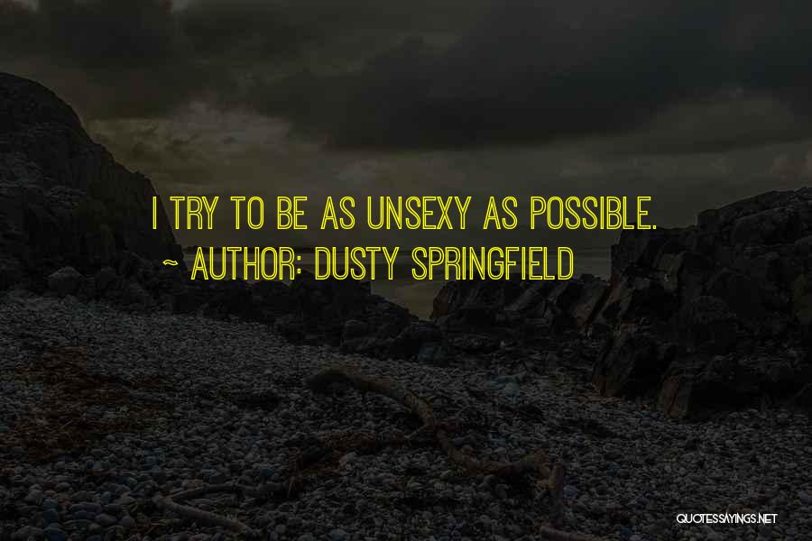 Unsexy Quotes By Dusty Springfield