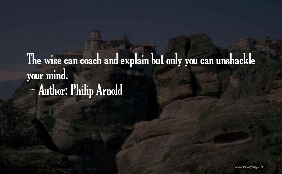 Unshackle Quotes By Philip Arnold