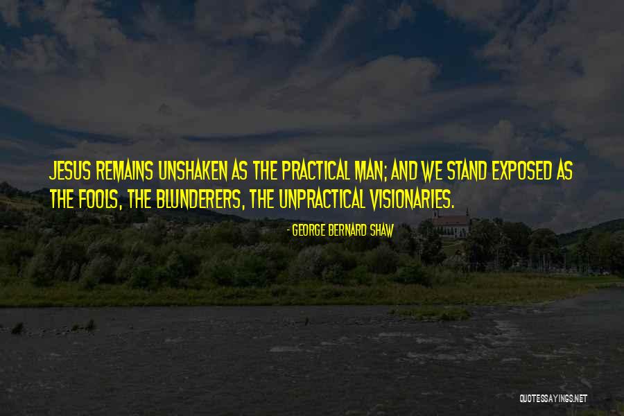 Unshaken Come Quotes By George Bernard Shaw Unshaken Come Quotes By George Bernard Shaw