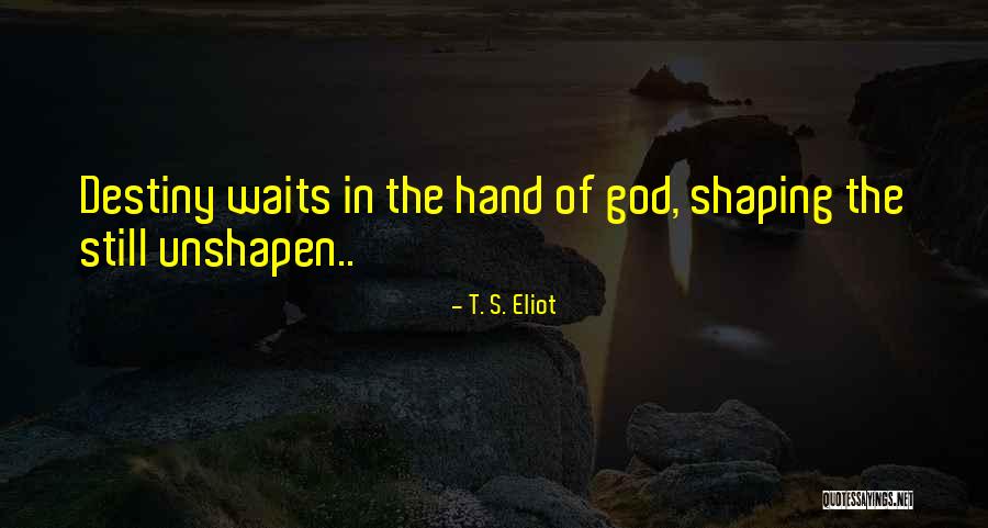 Unshapen Quotes By T. S. Eliot Unshapen Quotes By T. S. Eliot