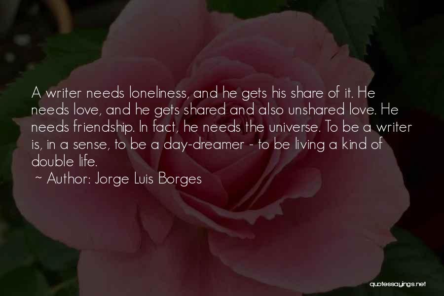 Unshared Love Quotes By Jorge Luis Borges