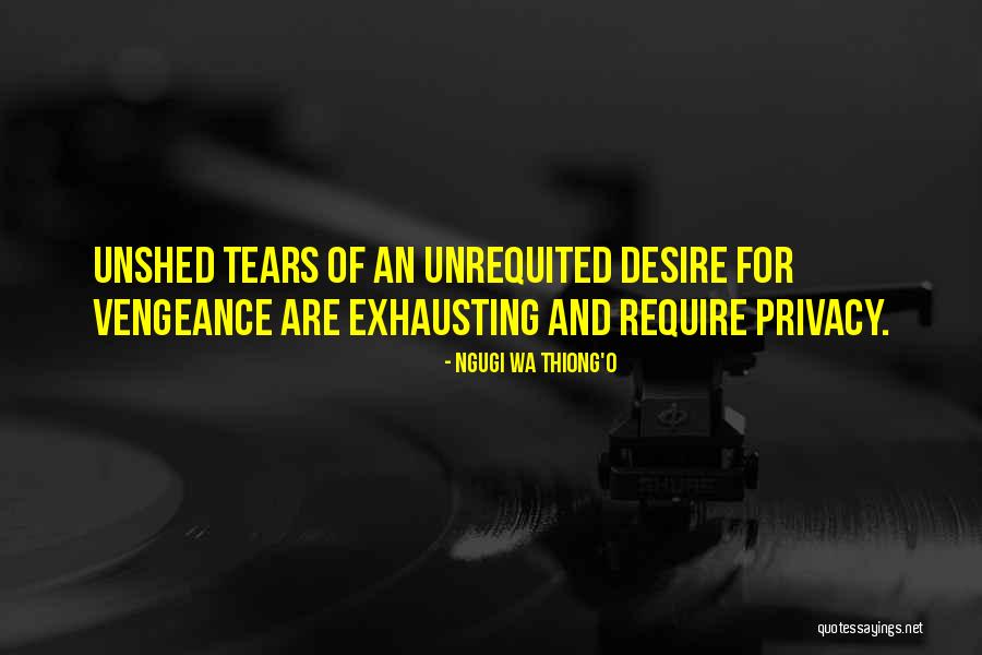 Unshed Tears Quotes By Ngugi Wa Thiong'o Unshed Tears Quotes By Ngugi Wa Thiong'o