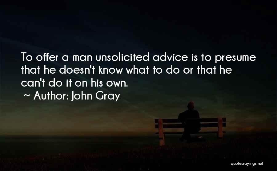 Unsolicited Advice Quotes By John Gray