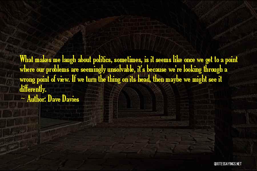 Unsolvable Problems Quotes By Dave Davies