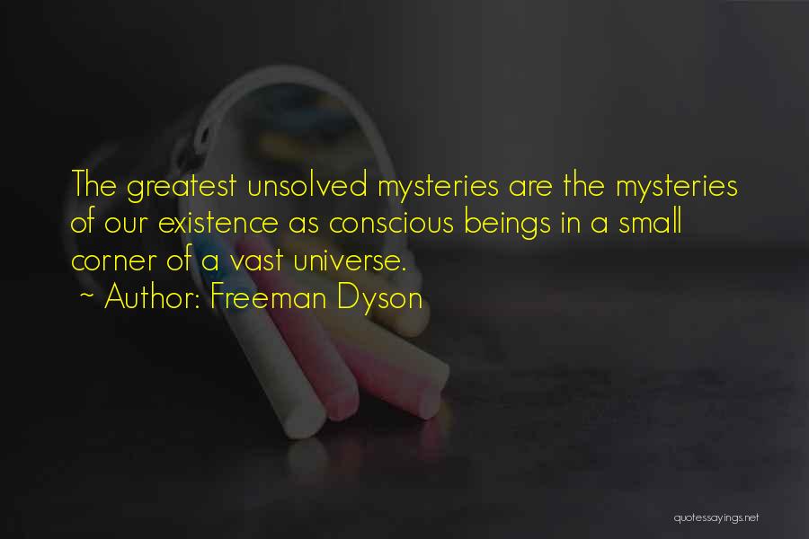 Unsolved Mysteries Quotes By Freeman Dyson