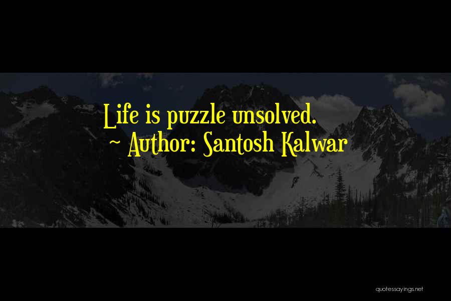 Unsolved Puzzle Quotes By Santosh Kalwar