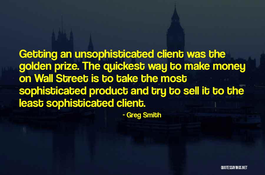 Unsophisticated Ones Quotes By Greg Smith Unsophisticated Ones Quotes By Greg Smith